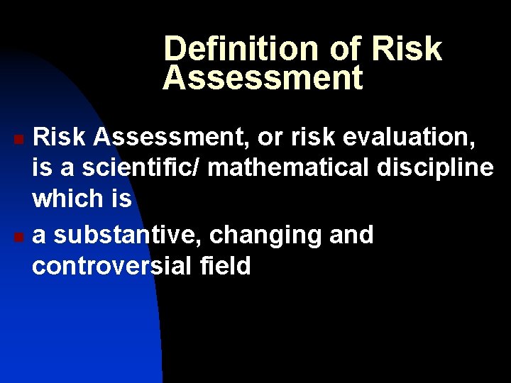 Definition of Risk Assessment, or risk evaluation, is a scientific/ mathematical discipline which is