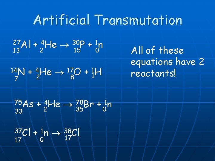 Artificial Transmutation 27 Al 13 14 N 7 + 4 He 30 P +