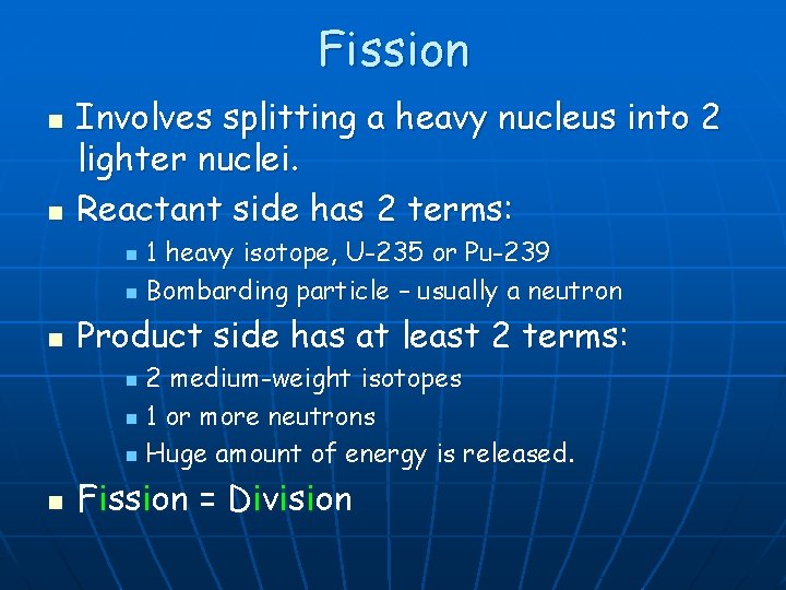 Fission n n Involves splitting a heavy nucleus into 2 lighter nuclei. Reactant side