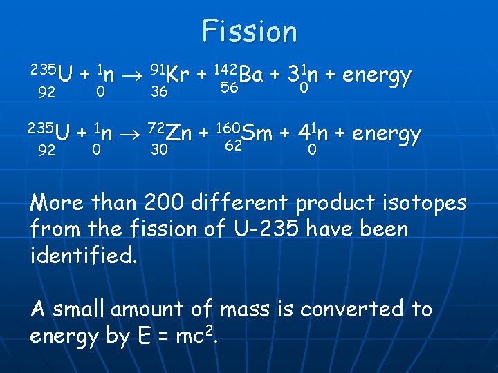 Fission 235 U 92 + 1 n 91 Kr + 142 Ba + 31