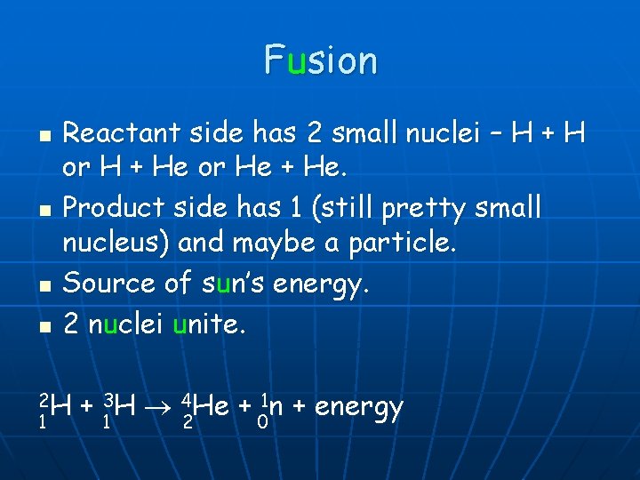 Fusion n n Reactant side has 2 small nuclei – H + H or