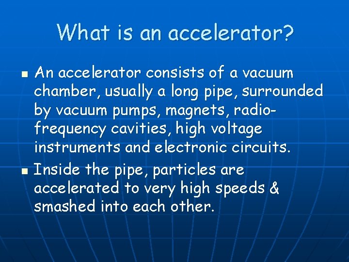 What is an accelerator? n n An accelerator consists of a vacuum chamber, usually