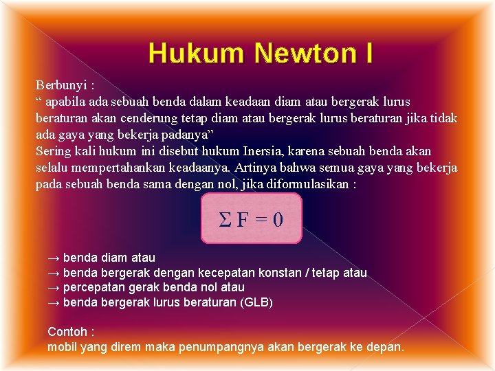 Hukum Newton I Berbunyi : “ apabila ada sebuah benda dalam keadaan diam atau