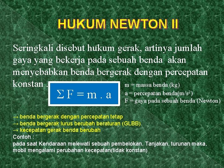 HUKUM NEWTON II Seringkali disebut hukum gerak, artinya jumlah gaya yang bekerja pada sebuah