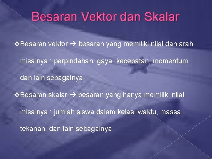 Besaran Vektor dan Skalar v. Besaran vektor besaran yang memiliki nilai dan arah misalnya
