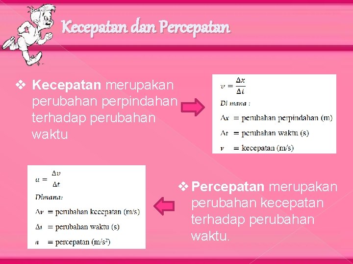 Kecepatan dan Percepatan v Kecepatan merupakan perubahan perpindahan terhadap perubahan waktu v Percepatan merupakan