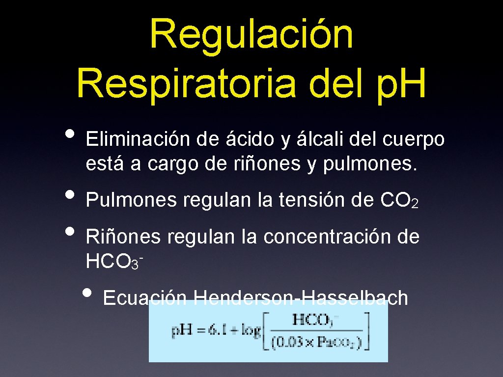 Regulación Respiratoria del p. H • Eliminación de ácido y álcali del cuerpo está