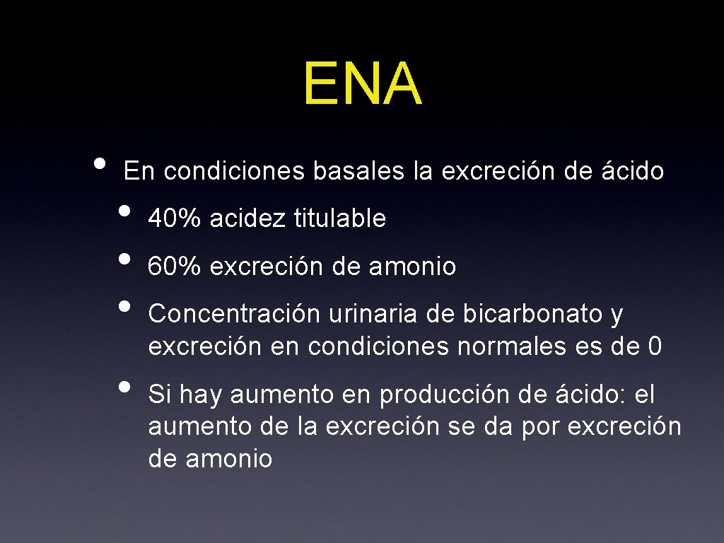ENA • En condiciones basales la excreción de ácido • • 40% acidez titulable