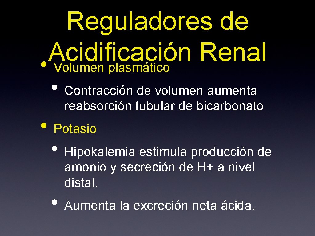 Reguladores de Acidificación Renal • Volumen plasmático • Contracción de volumen aumenta reabsorción tubular