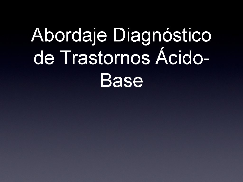 Abordaje Diagnóstico de Trastornos Ácido. Base 