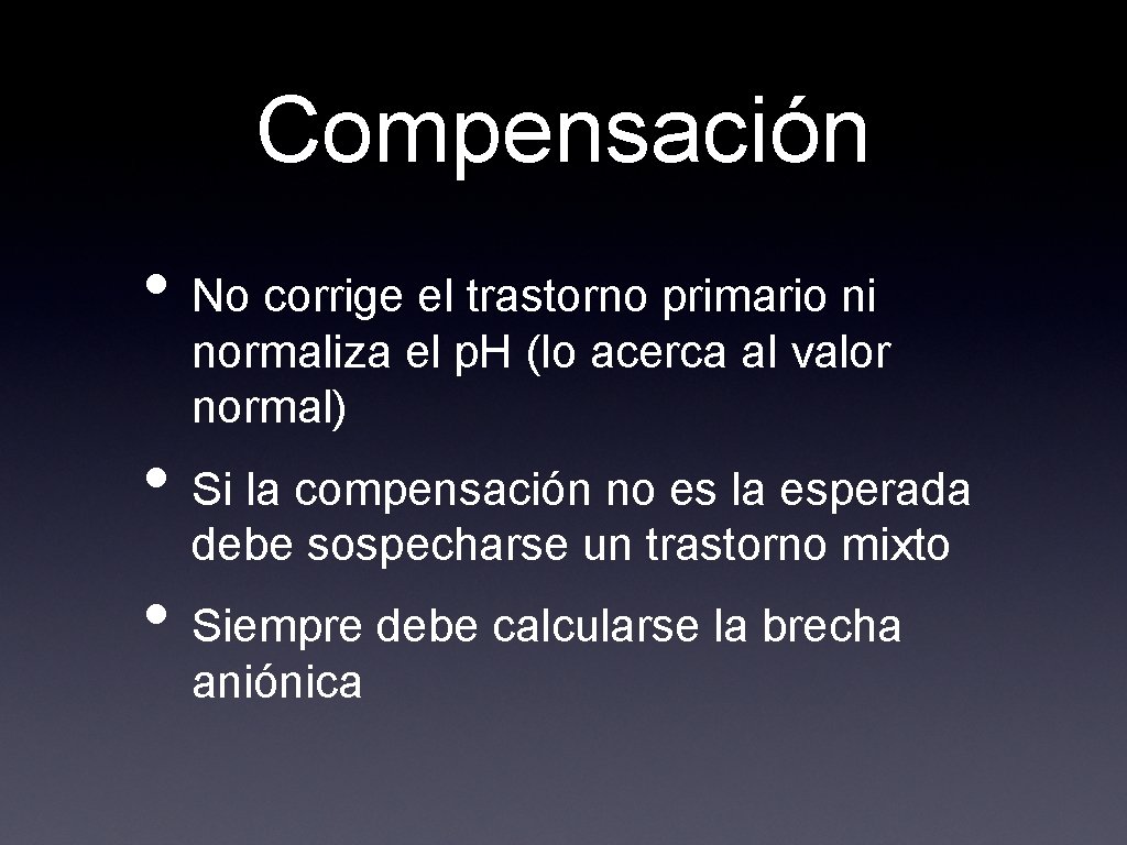 Compensación • No corrige el trastorno primario ni normaliza el p. H (lo acerca