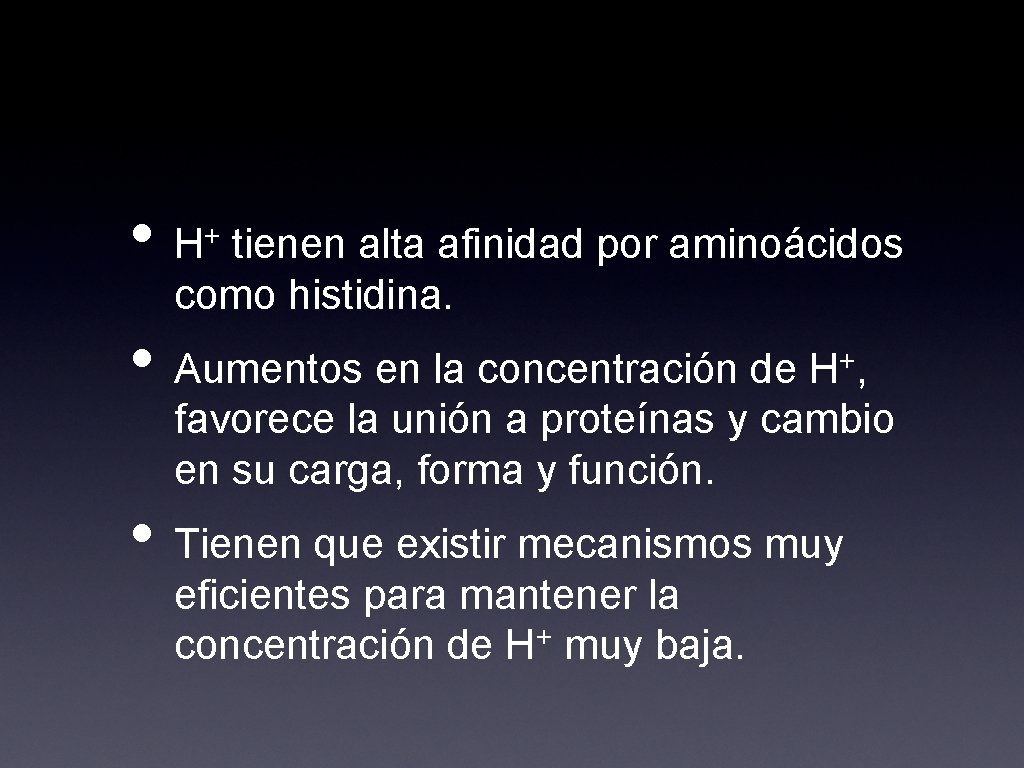  • H + tienen alta afinidad por aminoácidos como histidina. • Aumentos en