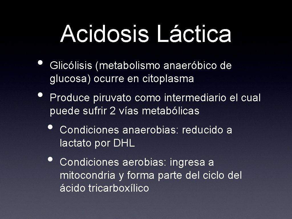 Acidosis Láctica • • Glicólisis (metabolismo anaeróbico de glucosa) ocurre en citoplasma Produce piruvato