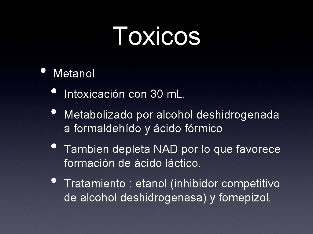 Toxicos • Metanol • • Intoxicación con 30 m. L. Metabolizado por alcohol deshidrogenada