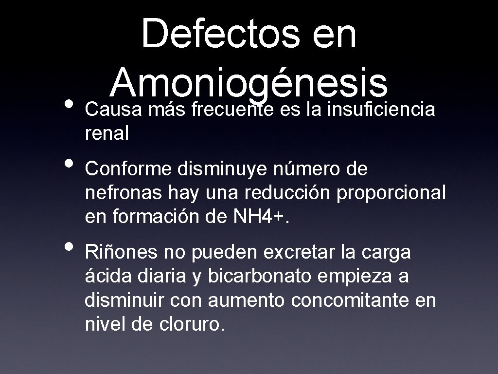 Defectos en Amoniogénesis • Causa más frecuente es la insuficiencia renal • Conforme disminuye