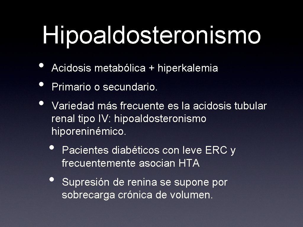 Hipoaldosteronismo • • • Acidosis metabólica + hiperkalemia Primario o secundario. Variedad más frecuente