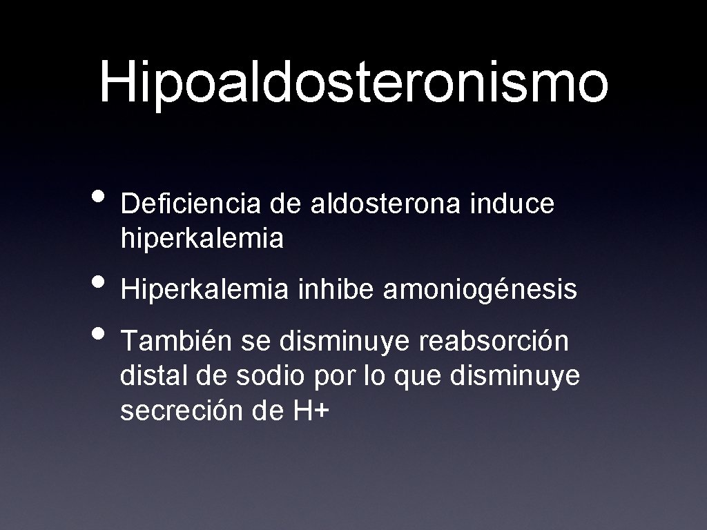 Hipoaldosteronismo • Deficiencia de aldosterona induce hiperkalemia • Hiperkalemia inhibe amoniogénesis • También se