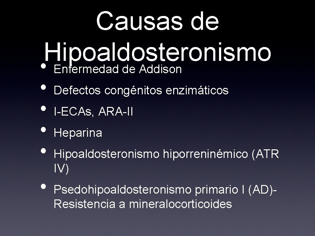 Causas de Hipoaldosteronismo • Enfermedad de Addison • • • Defectos congénitos enzimáticos I-ECAs,