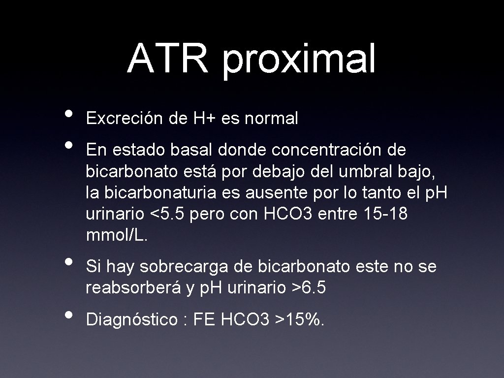 ATR proximal • • Excreción de H+ es normal En estado basal donde concentración