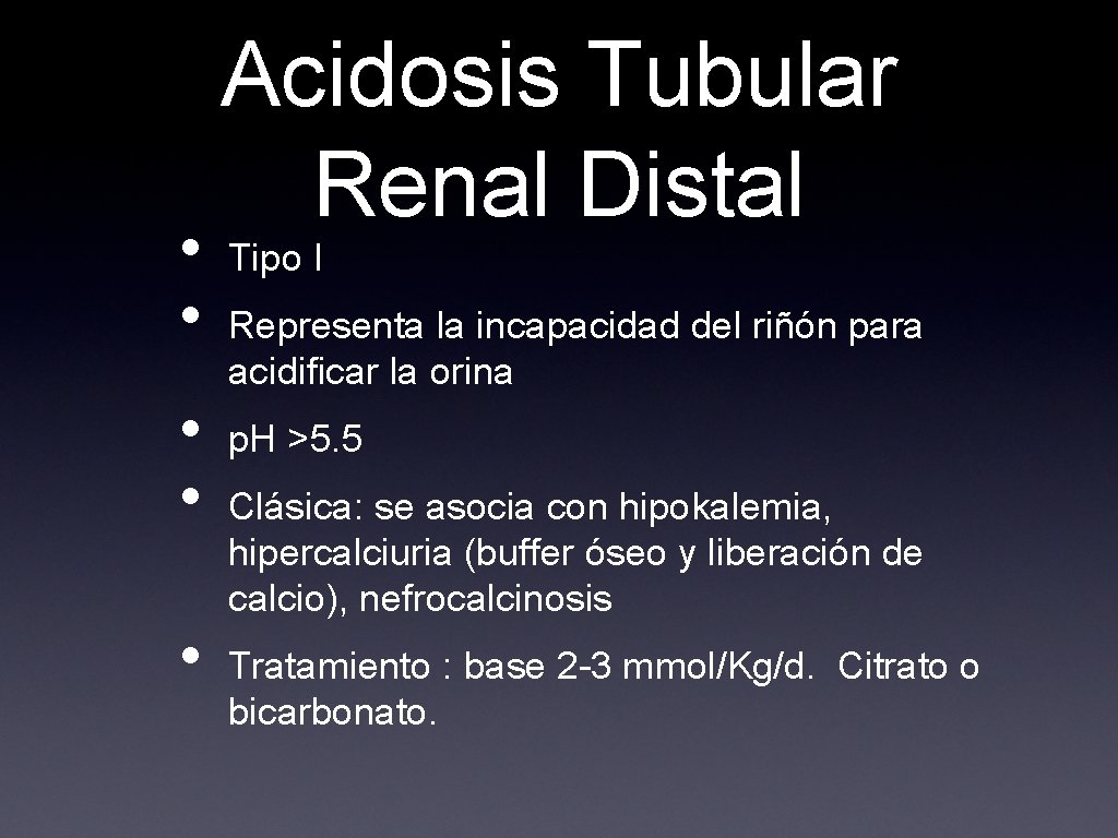  • • • Acidosis Tubular Renal Distal Tipo I Representa la incapacidad del