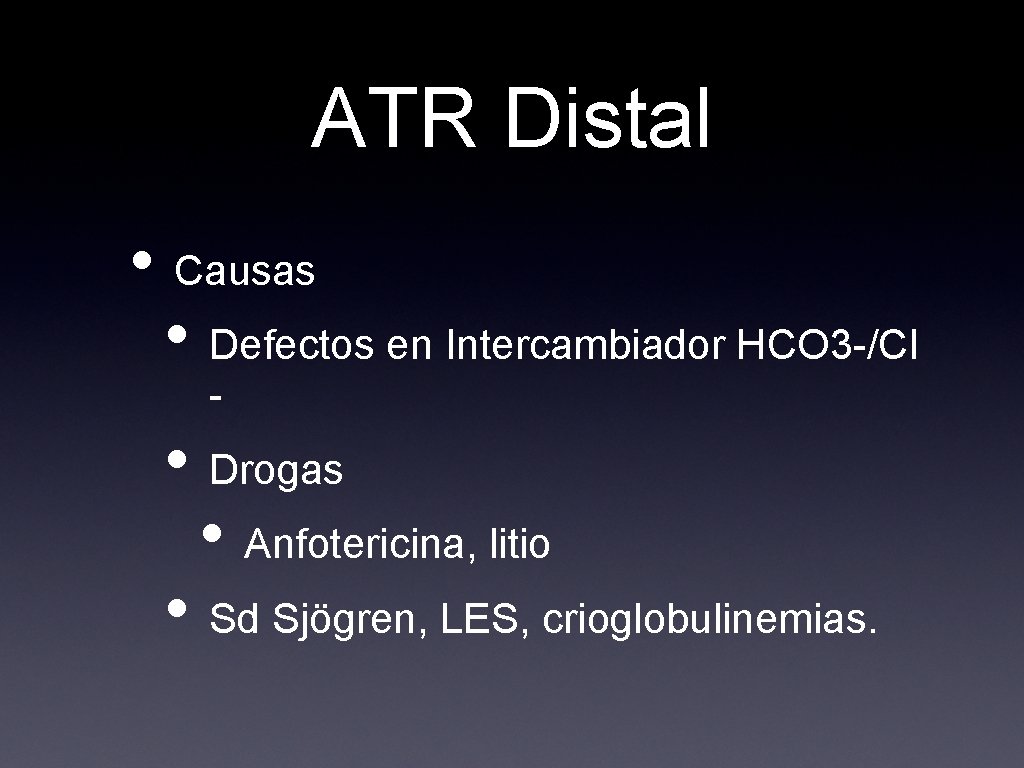 ATR Distal • Causas • Defectos en Intercambiador HCO 3 -/Cl - • Drogas