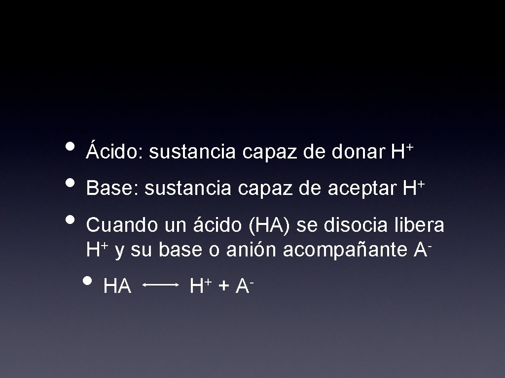  • Ácido: sustancia capaz de donar H • Base: sustancia capaz de aceptar