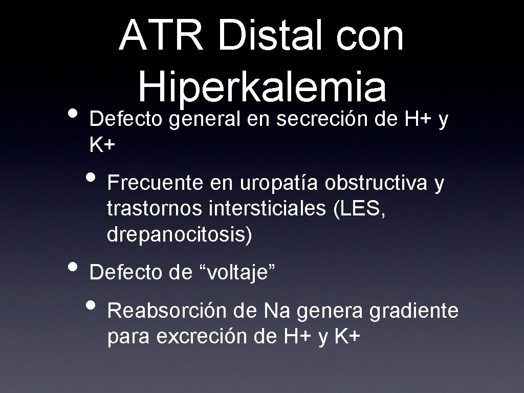 ATR Distal con Hiperkalemia • Defecto general en secreción de H+ y K+ •