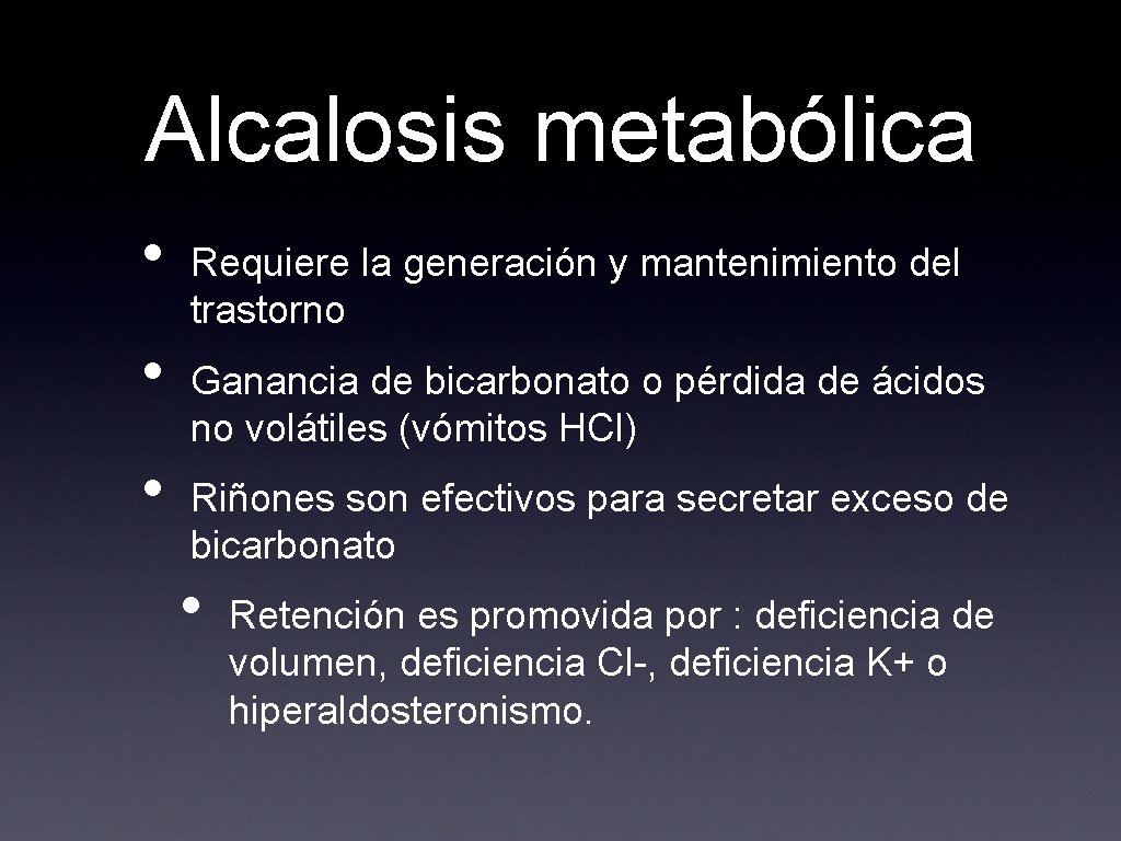 Alcalosis metabólica • • • Requiere la generación y mantenimiento del trastorno Ganancia de