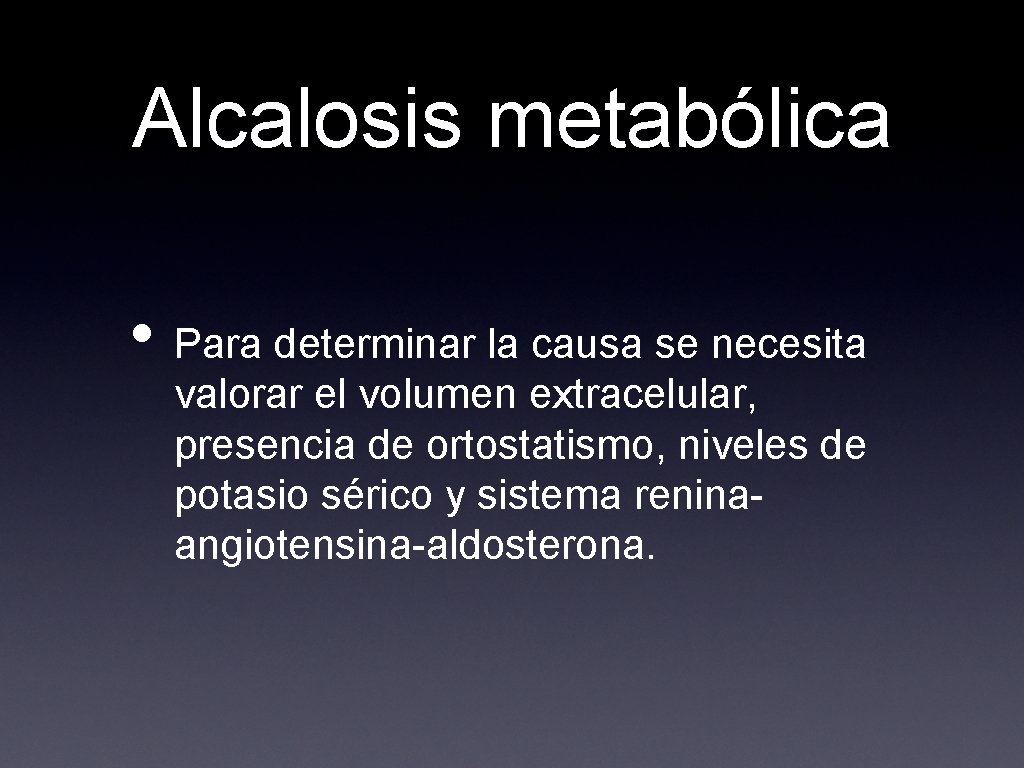 Alcalosis metabólica • Para determinar la causa se necesita valorar el volumen extracelular, presencia