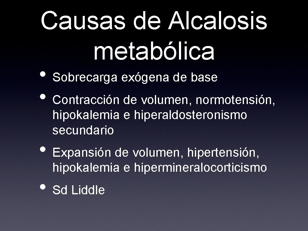 Causas de Alcalosis metabólica • Sobrecarga exógena de base • Contracción de volumen, normotensión,