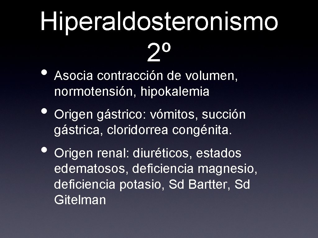 Hiperaldosteronismo 2º • Asocia contracción de volumen, normotensión, hipokalemia • Origen gástrico: vómitos, succión