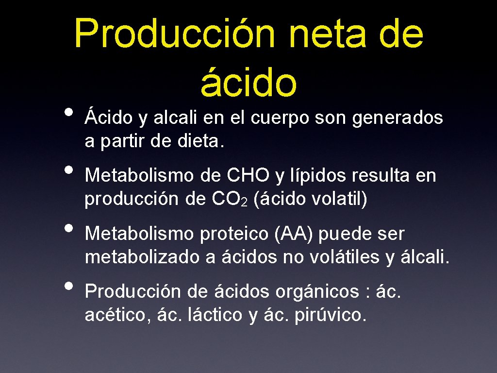 Producción neta de ácido • • Ácido y alcali en el cuerpo son generados