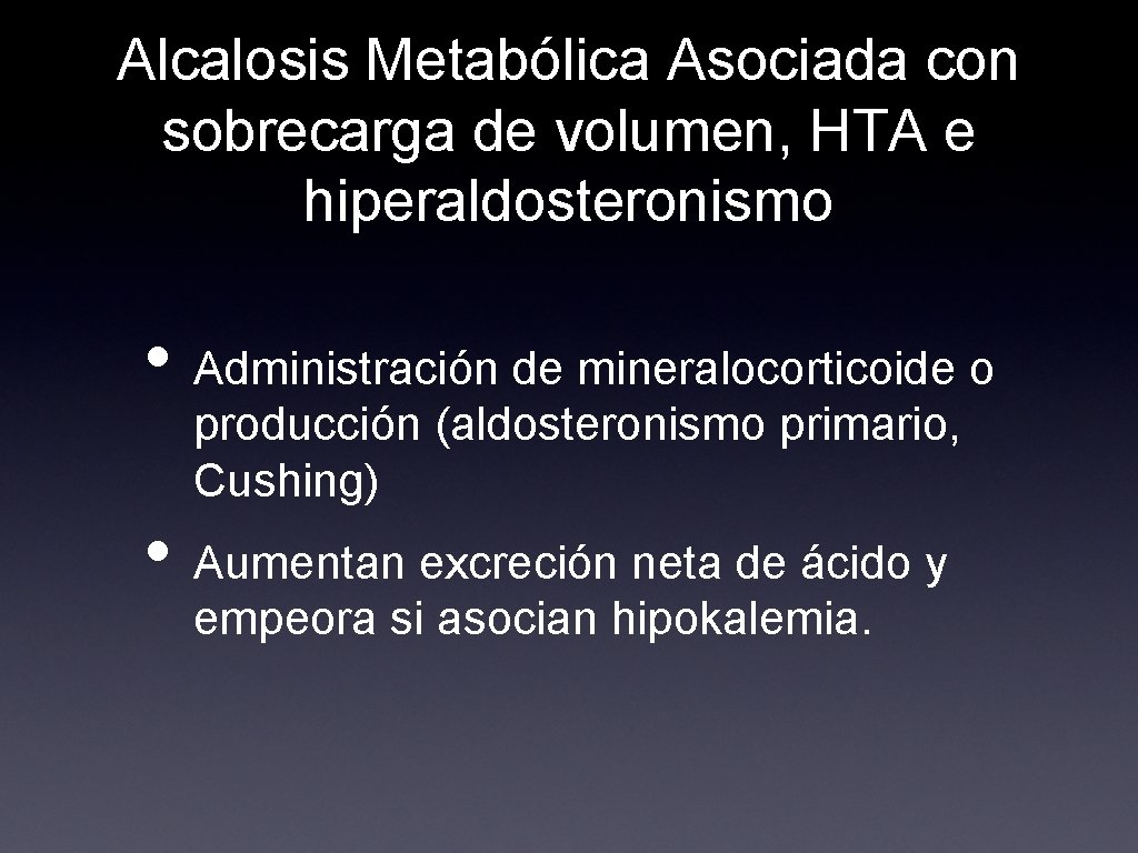 Alcalosis Metabólica Asociada con sobrecarga de volumen, HTA e hiperaldosteronismo • Administración de mineralocorticoide