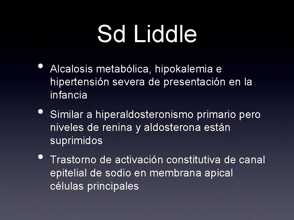 Sd Liddle • • • Alcalosis metabólica, hipokalemia e hipertensión severa de presentación en