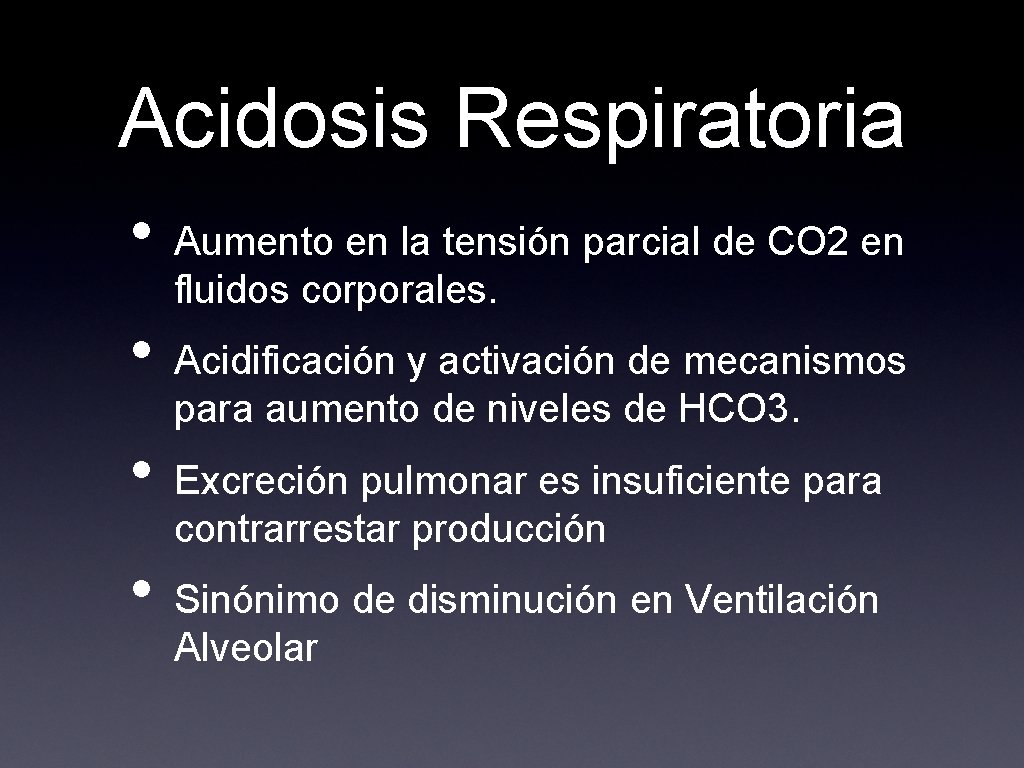 Acidosis Respiratoria • • Aumento en la tensión parcial de CO 2 en fluidos