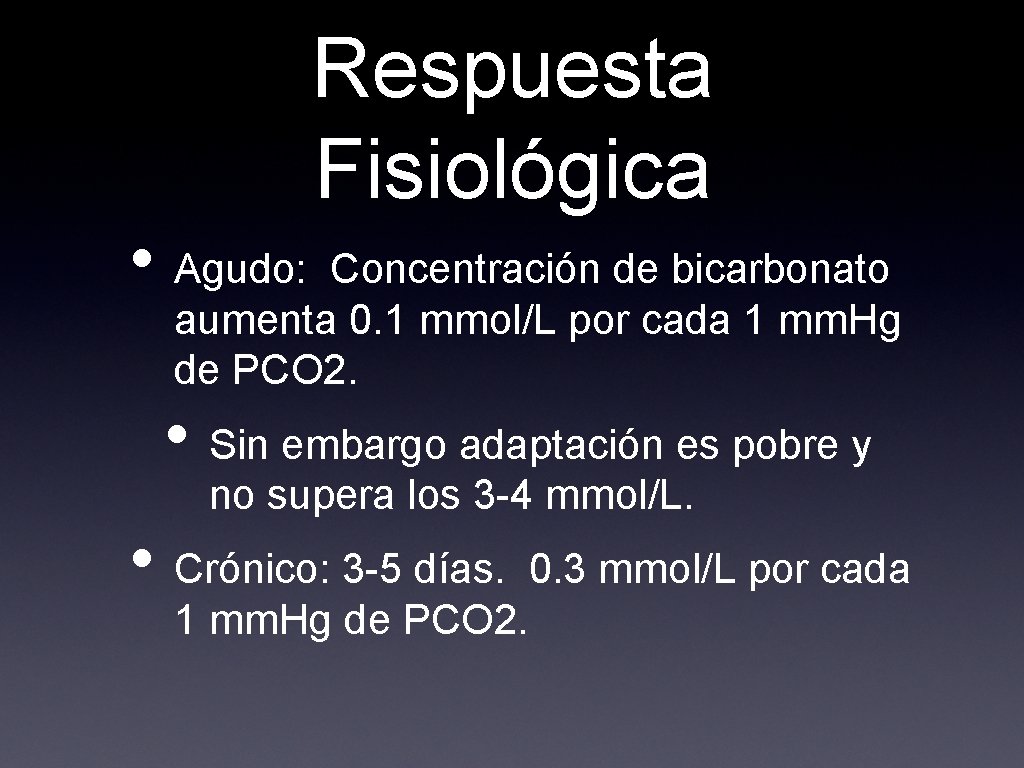 Respuesta Fisiológica • Agudo: Concentración de bicarbonato aumenta 0. 1 mmol/L por cada 1