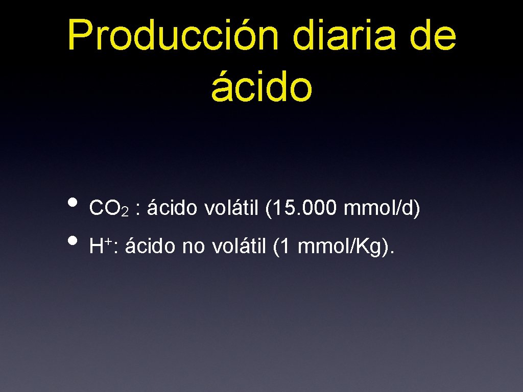 Producción diaria de ácido • CO : ácido volátil (15. 000 mmol/d) • H