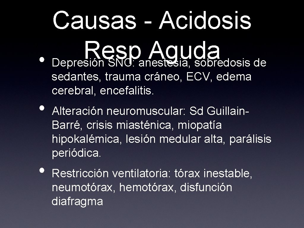 Causas - Acidosis Resp Aguda • Depresión SNC: anestesia, sobredosis de sedantes, trauma cráneo,