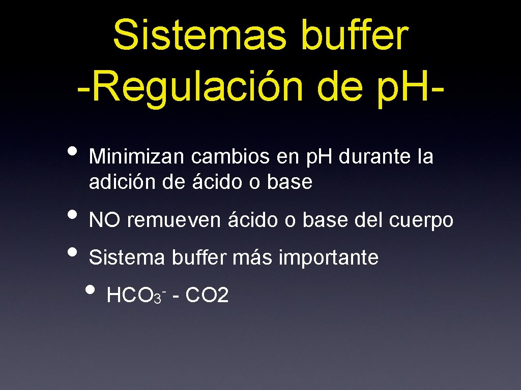 Sistemas buffer -Regulación de p. H • Minimizan cambios en p. H durante la