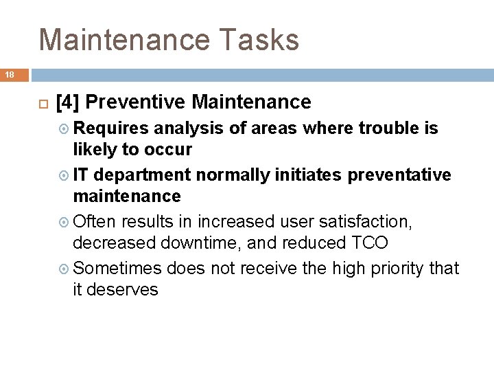 Maintenance Tasks 18 [4] Preventive Maintenance Requires analysis of areas where trouble is likely