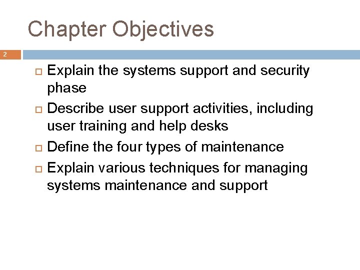 Chapter Objectives 2 Explain the systems support and security phase Describe user support activities,