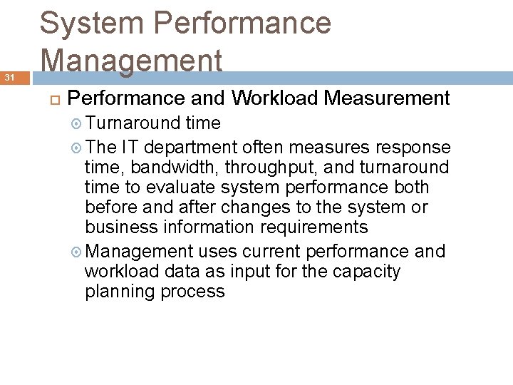 31 System Performance Management Performance and Workload Measurement Turnaround time The IT department often