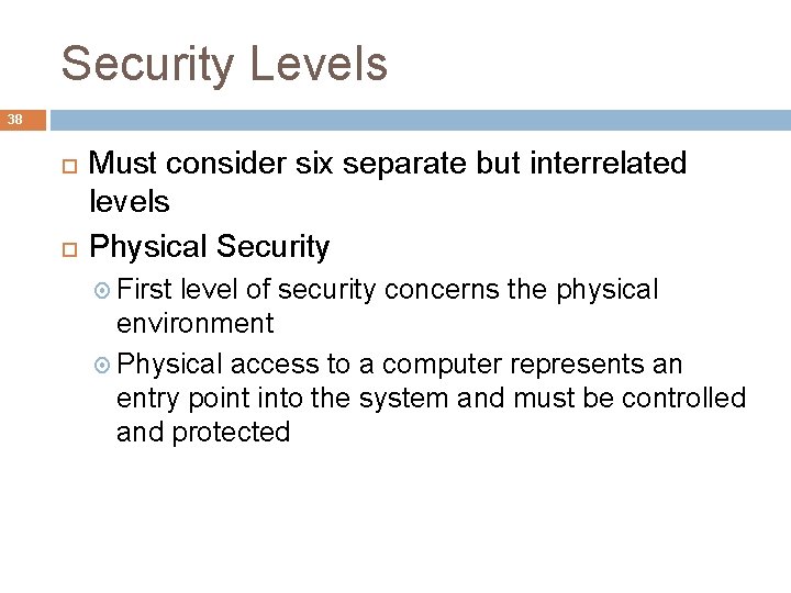 Security Levels 38 Must consider six separate but interrelated levels Physical Security First level