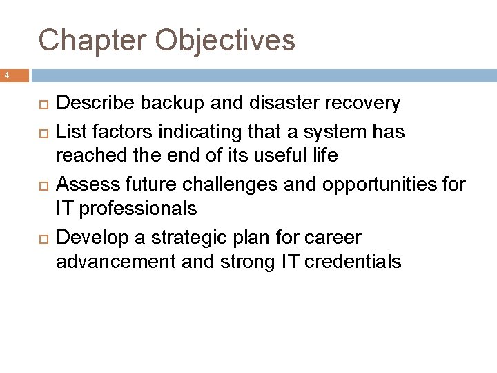 Chapter Objectives 4 Describe backup and disaster recovery List factors indicating that a system