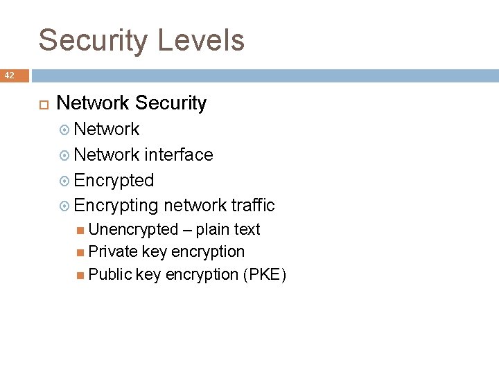 Security Levels 42 Network Security Network interface Encrypted Encrypting network traffic Unencrypted – plain