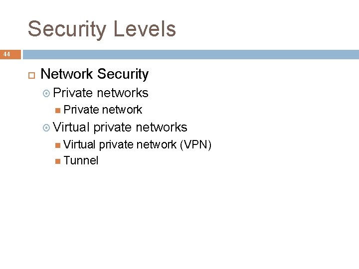 Security Levels 44 Network Security Private networks Private Virtual network private networks Virtual Tunnel