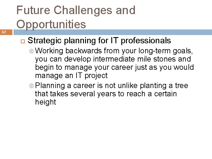 62 Future Challenges and Opportunities Strategic planning for IT professionals Working backwards from your