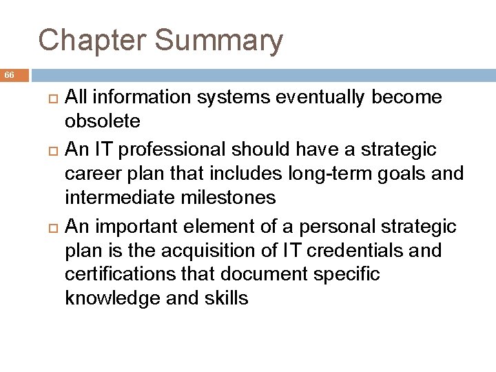 Chapter Summary 66 All information systems eventually become obsolete An IT professional should have