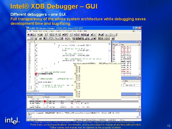 Intel® XDB Debugger – GUI Different debuggers – one GUI. Full transparency of the