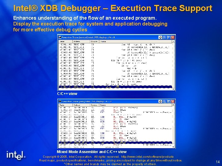 Intel® XDB Debugger – Execution Trace Support Enhances understanding of the flow of an Intel® XDB Debugger – Execution Trace Support Enhances understanding of the flow of an